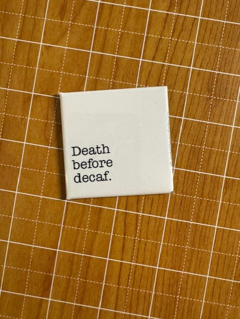 Death Before Decaf Button Magnet