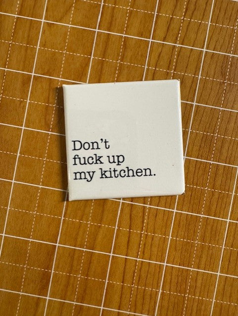 Don't F@#$ Up My Kitchen Button Magnet