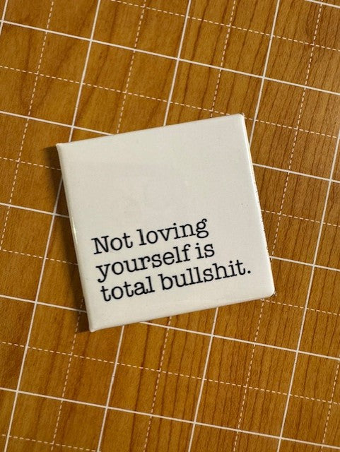 Not Loving Yourself Button Magnet