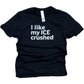 I Like My ICE Crushed Short Sleeve Heavyweight Tee
