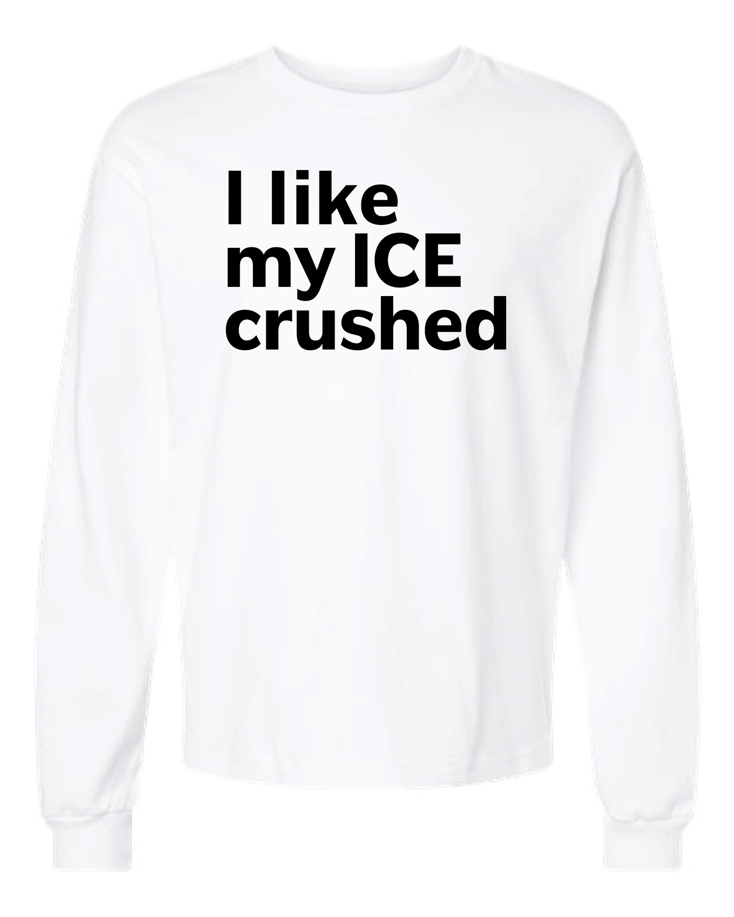 I Like My ICE Crushed Long Sleeve Heavyweight Tee