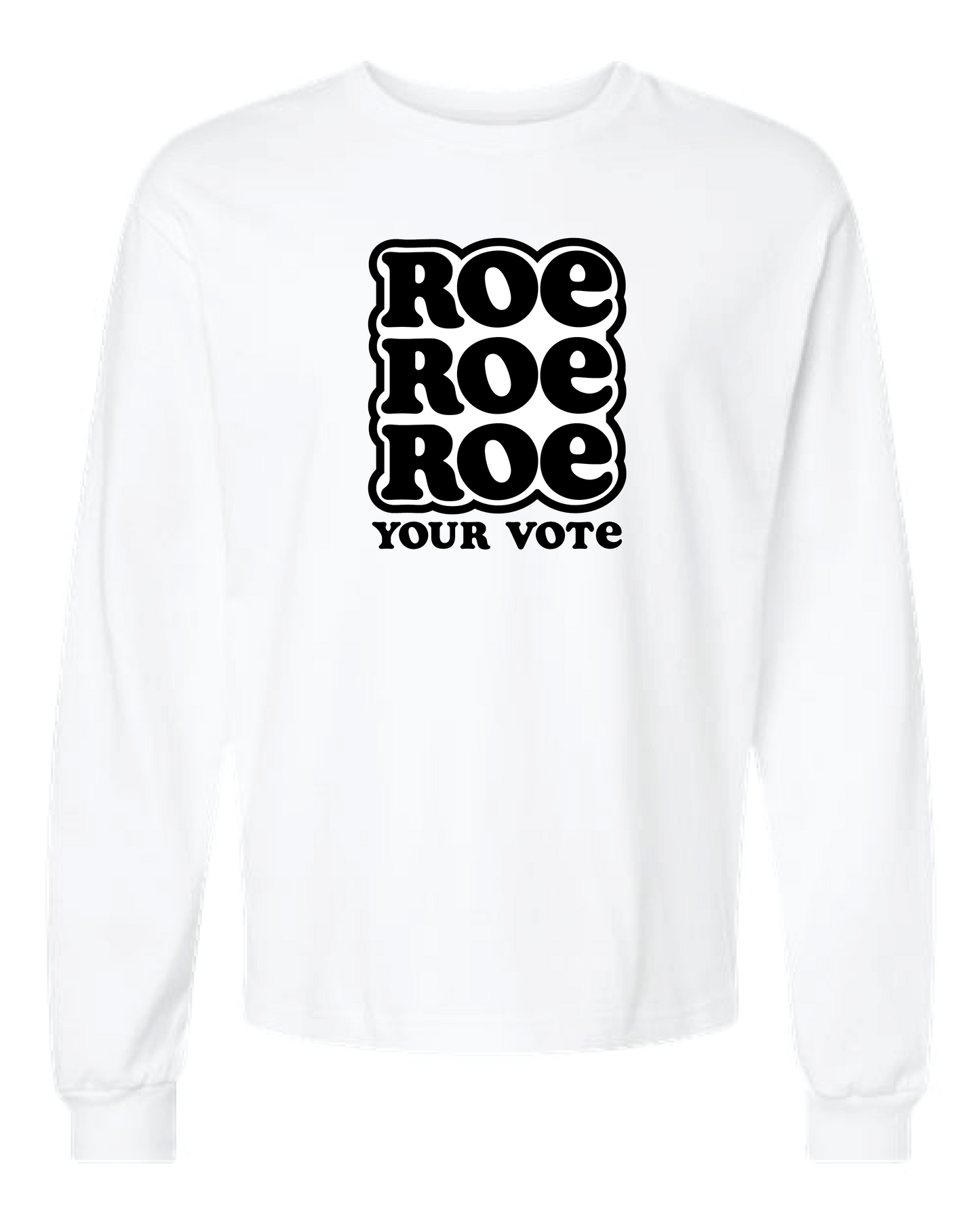 Roe Roe Roe Your Vote Long Sleeve Heavyweight Tee